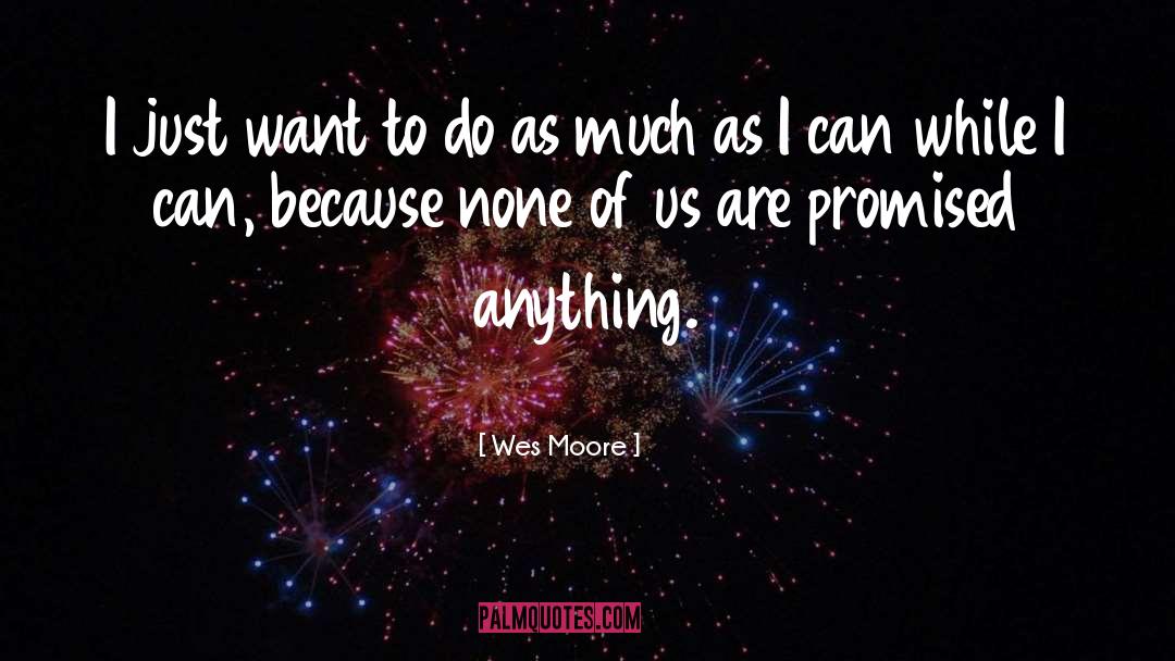 Wes Moore Quotes: I just want to do