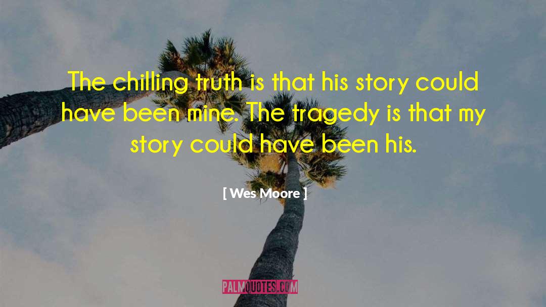 Wes Moore Quotes: The chilling truth is that