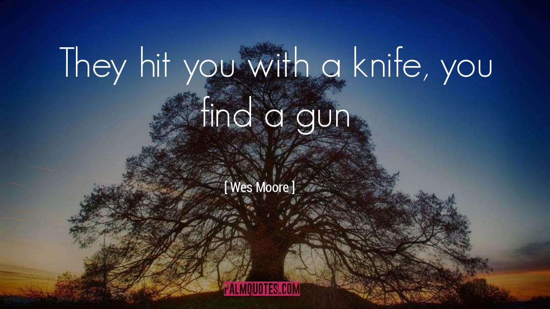 Wes Moore Quotes: They hit you with a