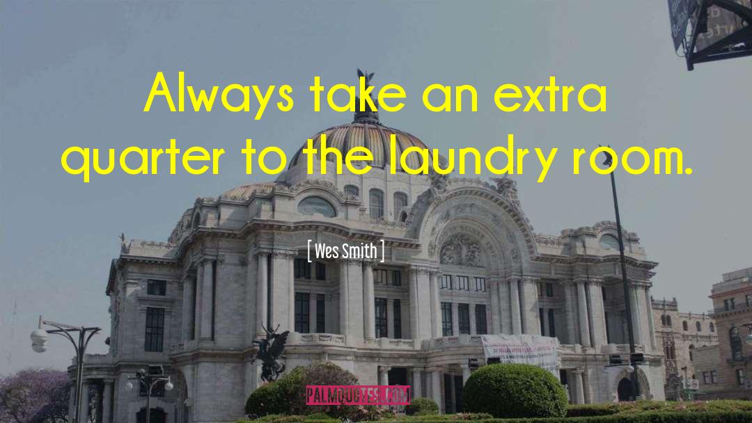Wes Smith Quotes: Always take an extra quarter
