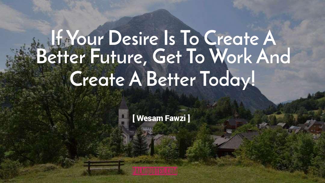 Wesam Fawzi Quotes: If Your Desire Is To