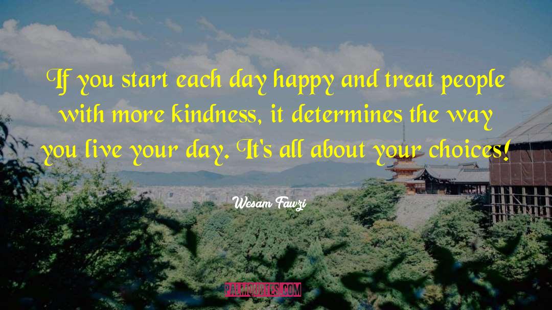 Wesam Fawzi Quotes: If you start each day