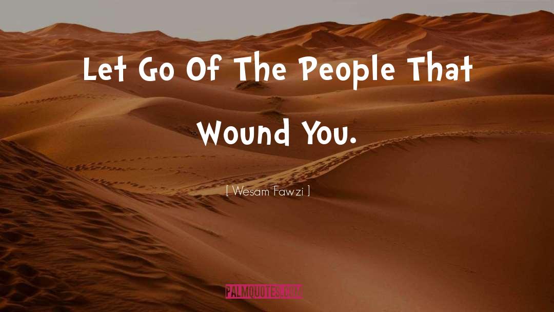 Wesam Fawzi Quotes: Let Go Of The People