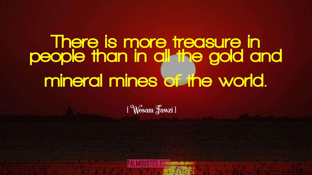 Wesam Fawzi Quotes: There is more treasure in