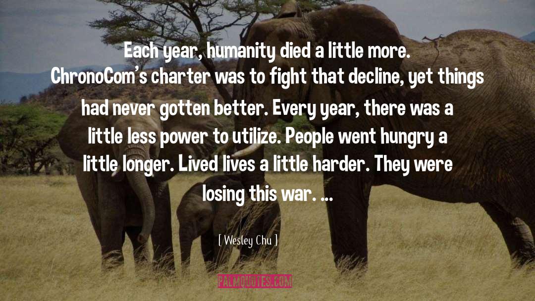 Wesley Chu Quotes: Each year, humanity died a