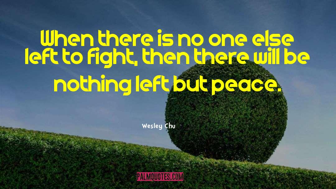 Wesley Chu Quotes: When there is no one