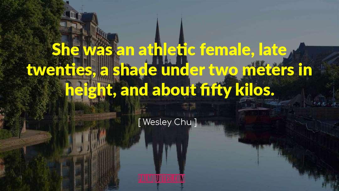 Wesley Chu Quotes: She was an athletic female,