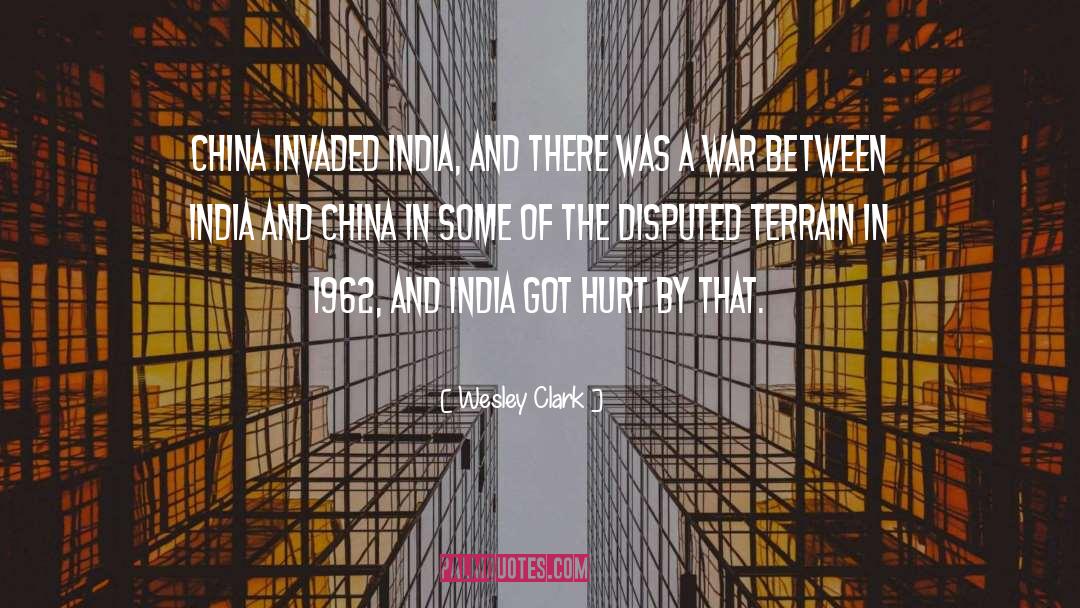 Wesley Clark Quotes: China invaded India, and there