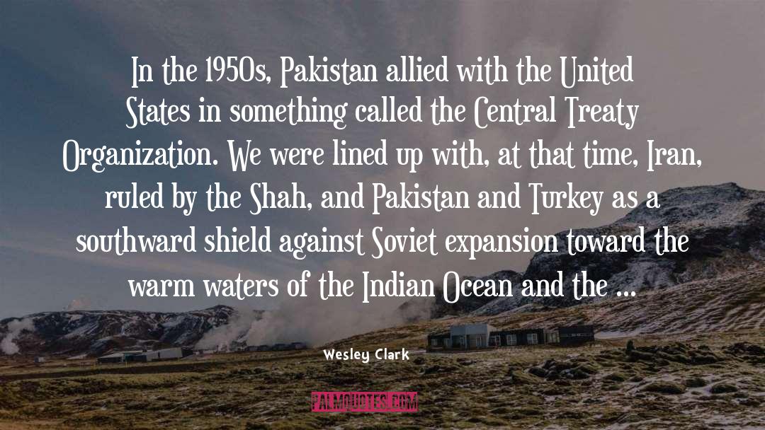 Wesley Clark Quotes: In the 1950s, Pakistan allied