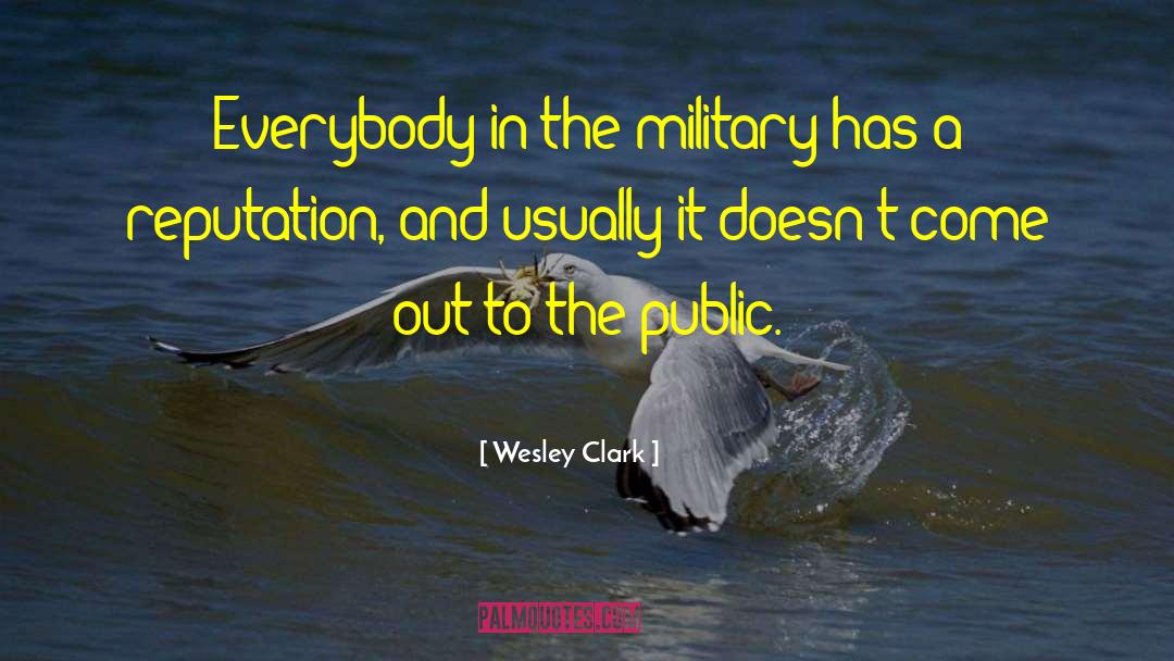 Wesley Clark Quotes: Everybody in the military has