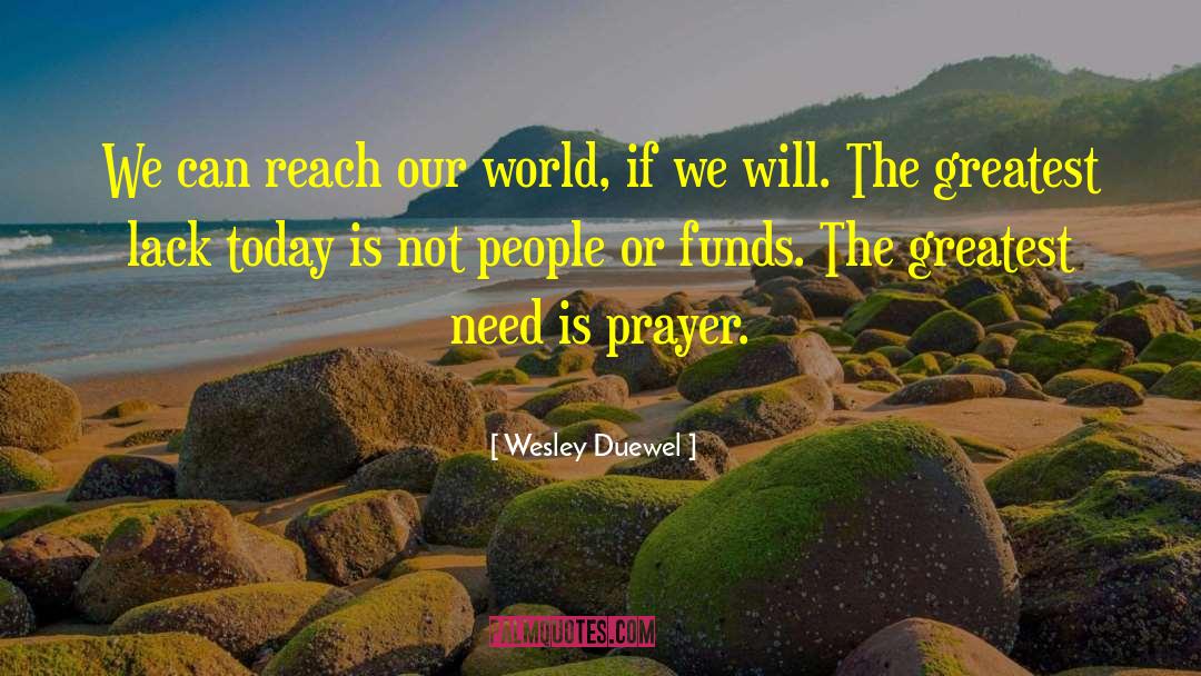 Wesley Duewel Quotes: We can reach our world,