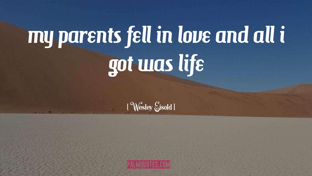 Wesley Eisold Quotes: my parents fell in love