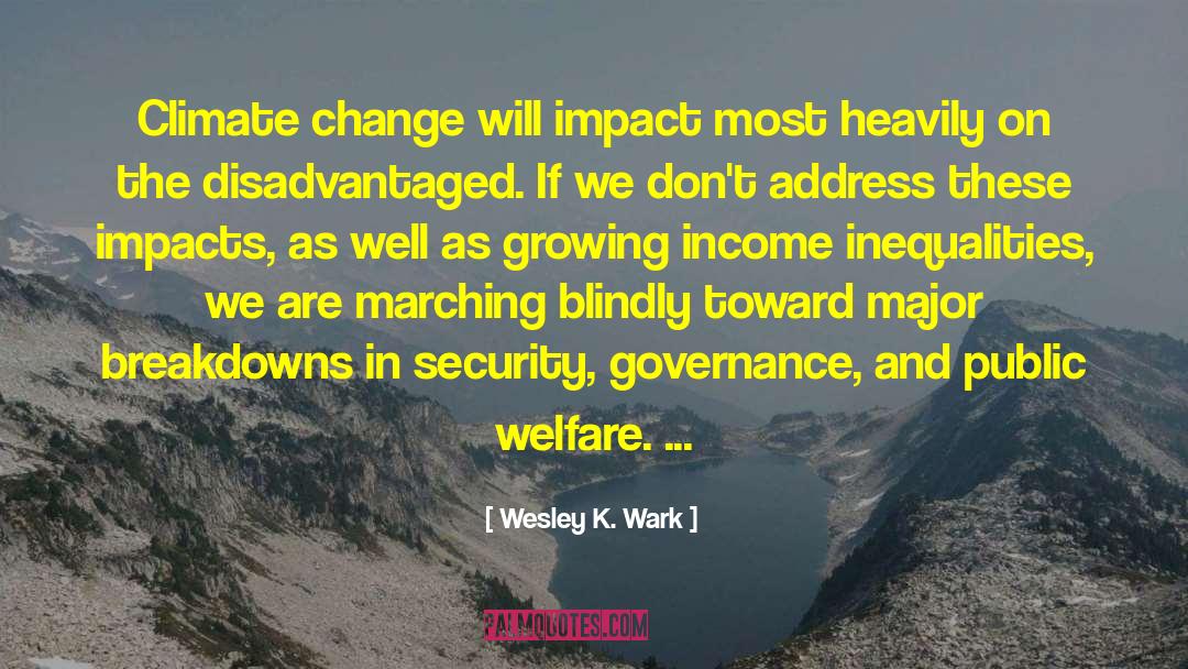 Wesley K. Wark Quotes: Climate change will impact most