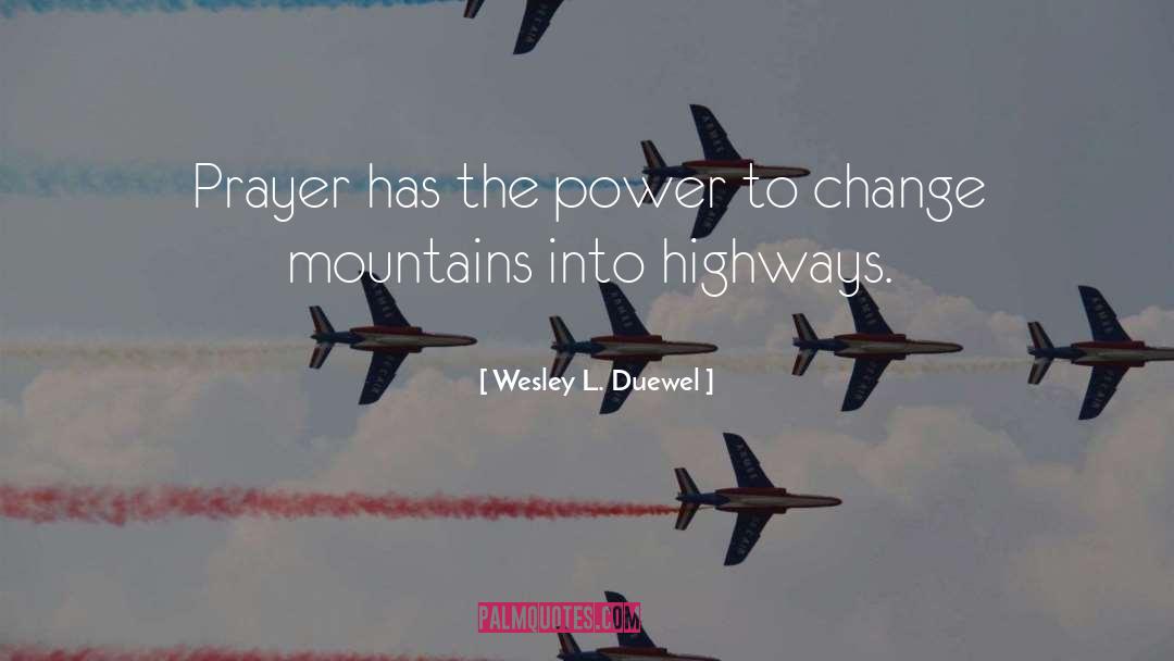 Wesley L. Duewel Quotes: Prayer has the power to