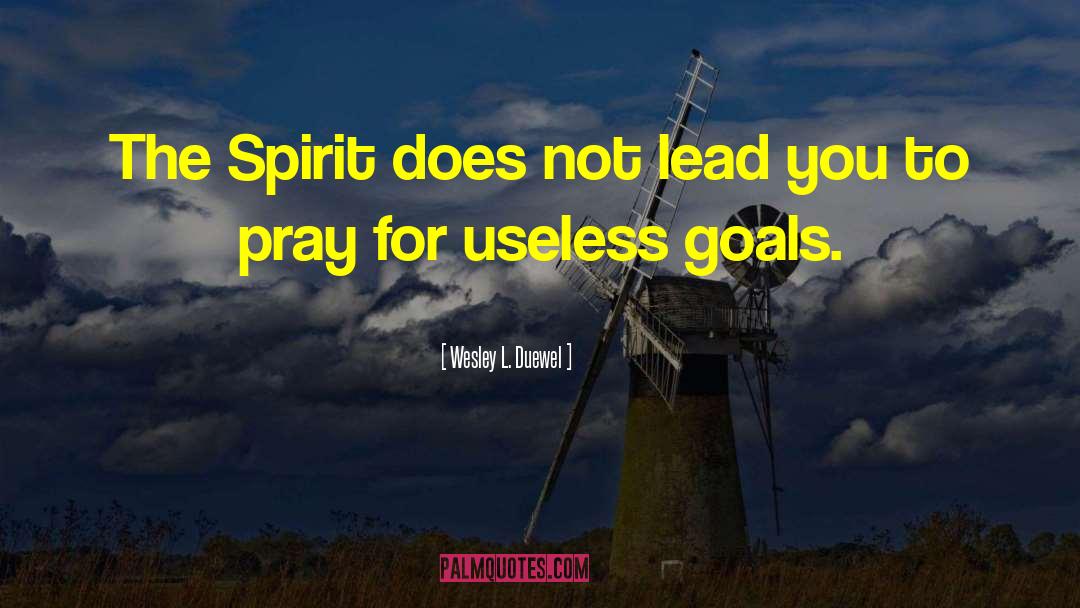 Wesley L. Duewel Quotes: The Spirit does not lead