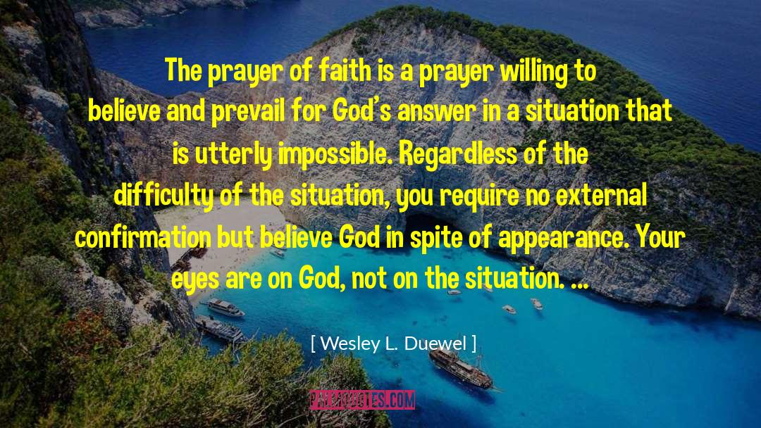 Wesley L. Duewel Quotes: The prayer of faith is