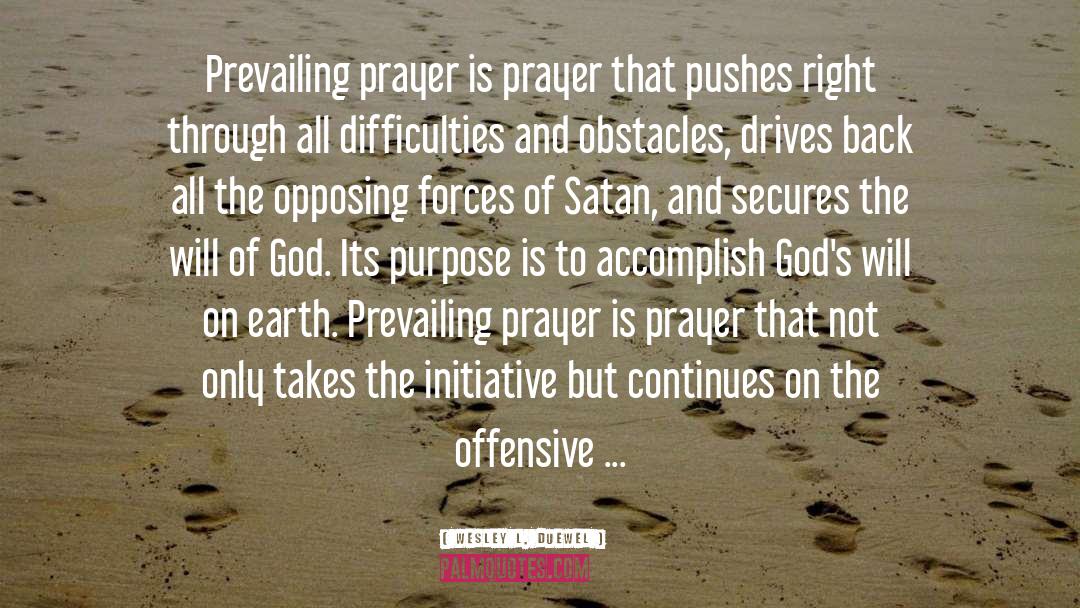 Wesley L. Duewel Quotes: Prevailing prayer is prayer that