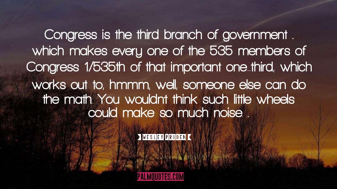 Wesley Pruden Quotes: Congress is the third branch