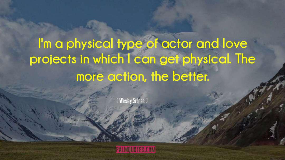 Wesley Snipes Quotes: I'm a physical type of