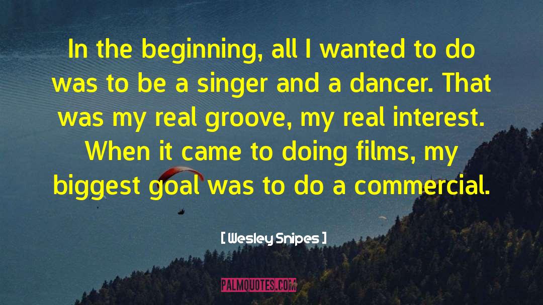 Wesley Snipes Quotes: In the beginning, all I