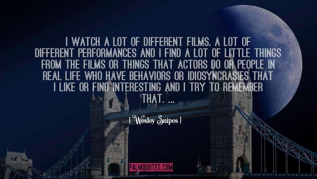 Wesley Snipes Quotes: I watch a lot of