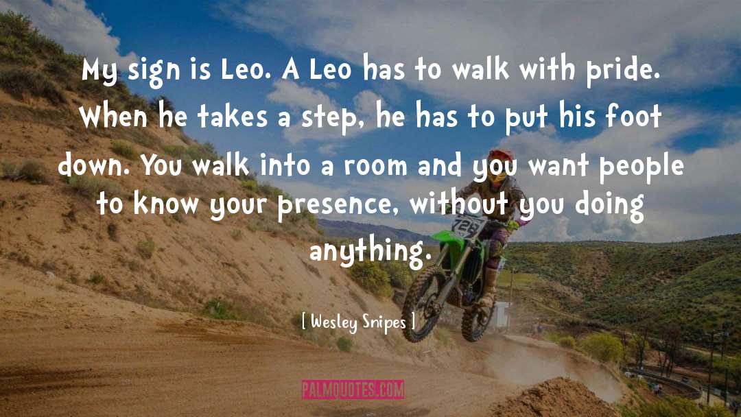 Wesley Snipes Quotes: My sign is Leo. A