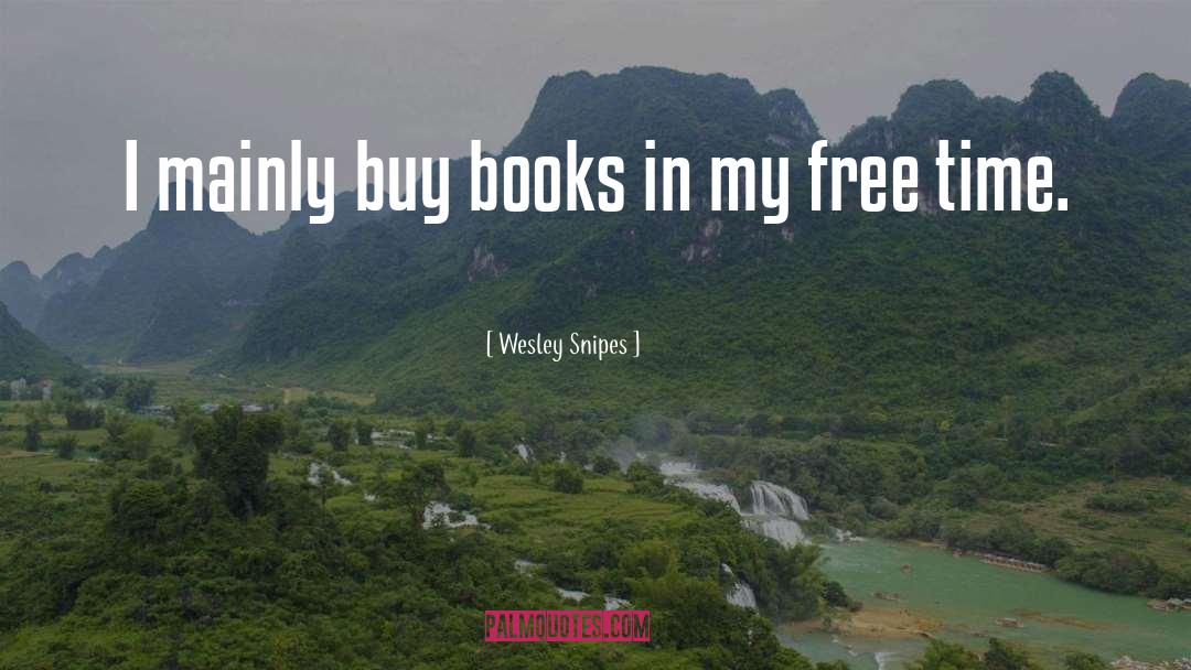 Wesley Snipes Quotes: I mainly buy books in