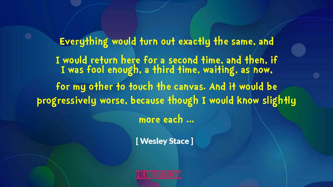 Wesley Stace Quotes: Everything would turn out exactly
