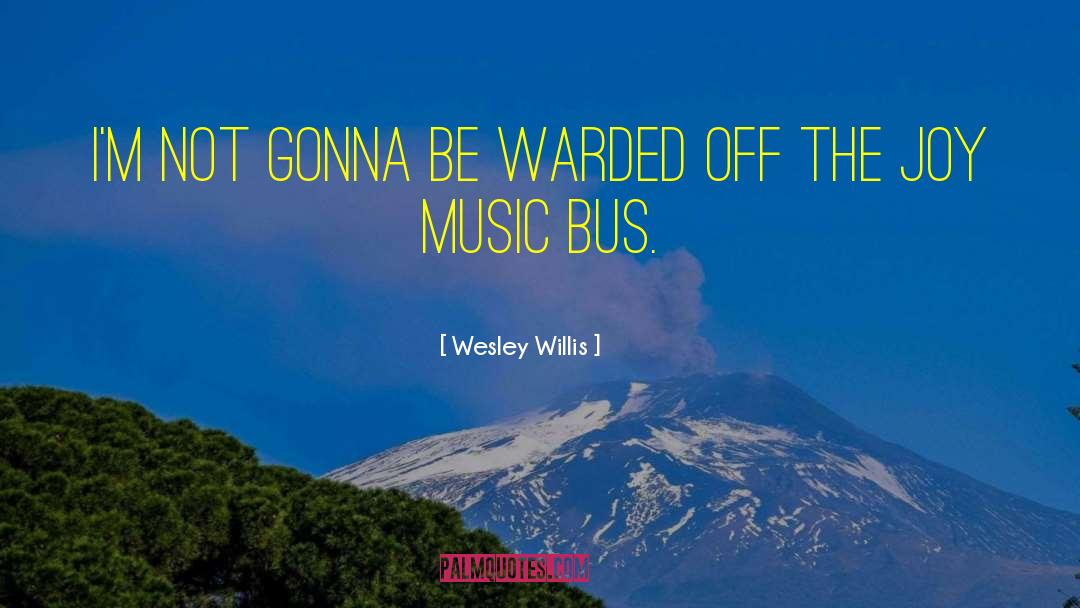 Wesley Willis Quotes: I'm not gonna be warded