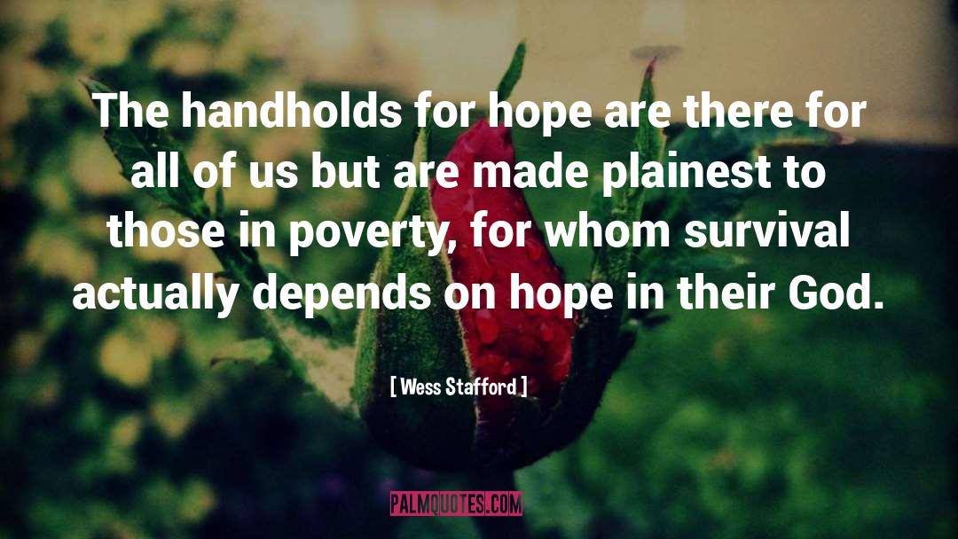 Wess Stafford Quotes: The handholds for hope are