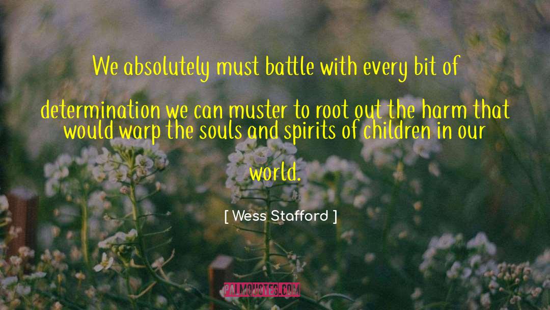 Wess Stafford Quotes: We absolutely must battle with
