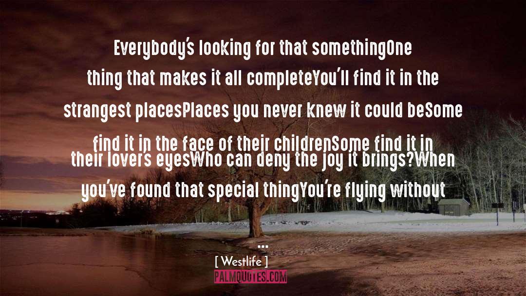 Westlife Quotes: Everybody's looking for that something<br