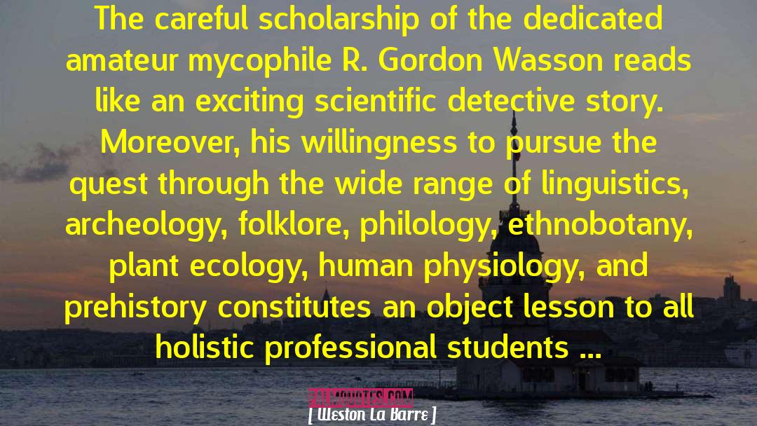 Weston La Barre Quotes: The careful scholarship of the