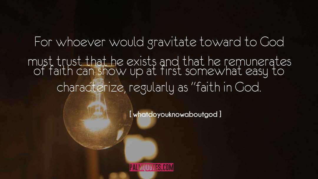 Whatdoyouknowaboutgod Quotes: For whoever would gravitate toward