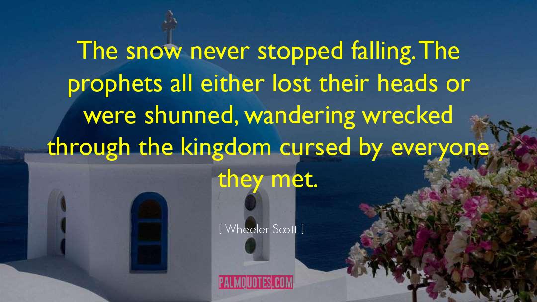 Wheeler Scott Quotes: The snow never stopped falling.