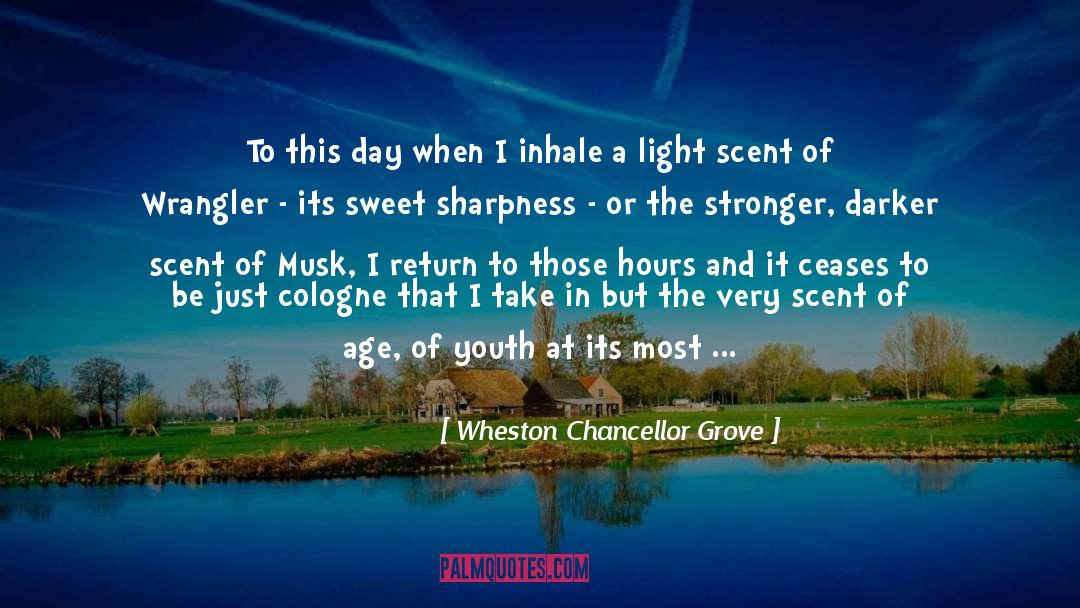 Wheston Chancellor Grove Quotes: To this day when I