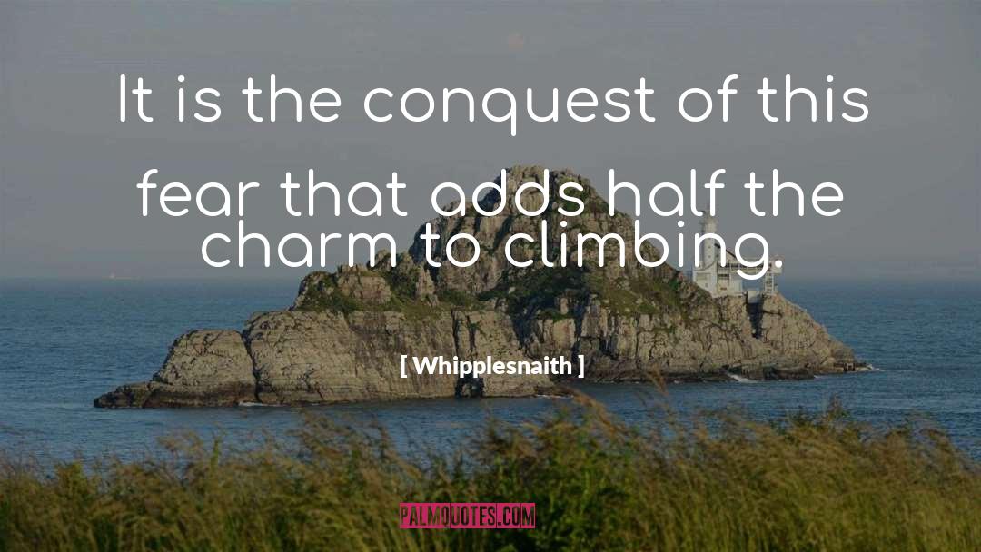 Whipplesnaith Quotes: It is the conquest of