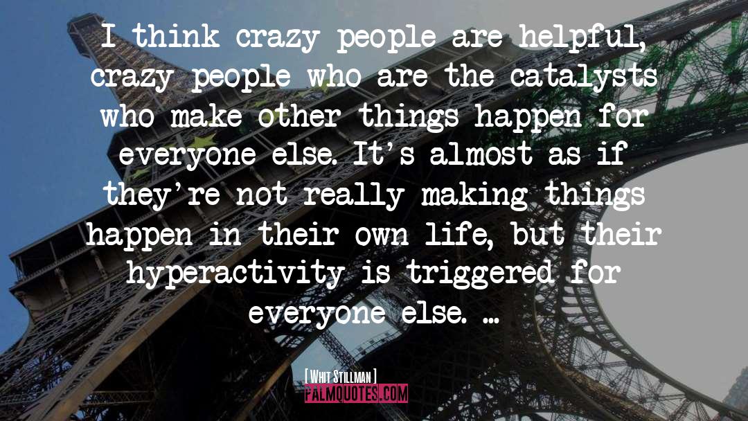 Whit Stillman Quotes: I think crazy people are