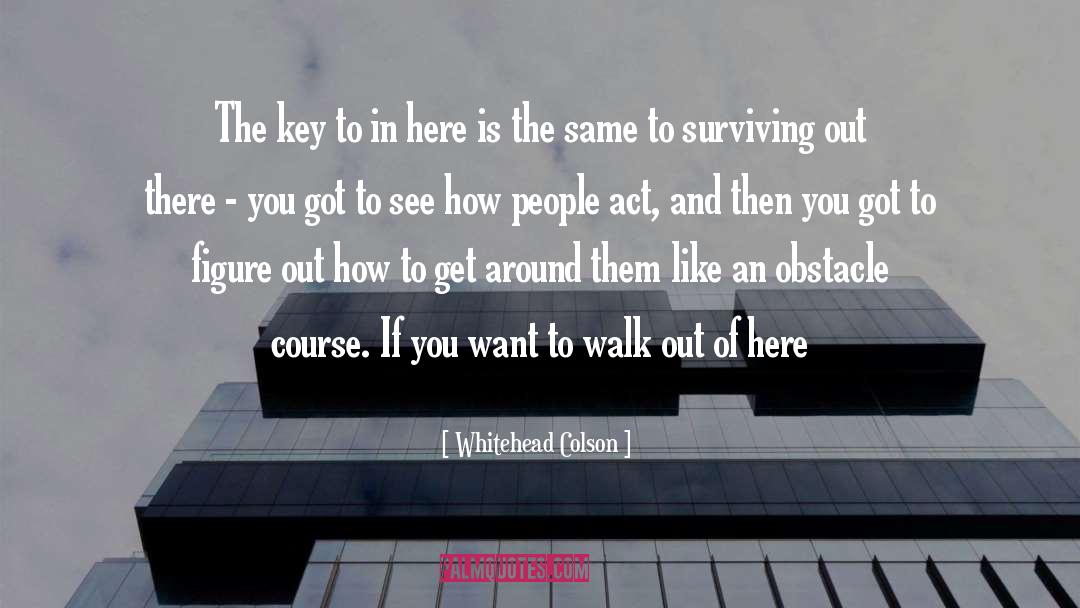 Whitehead Colson Quotes: The key to in here