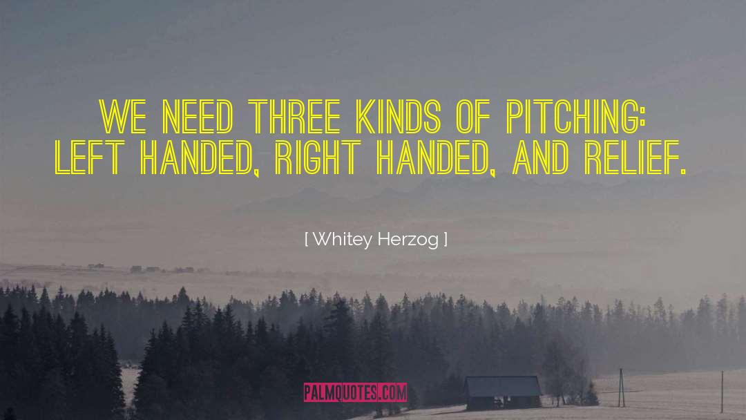 Whitey Herzog Quotes: We need three kinds of