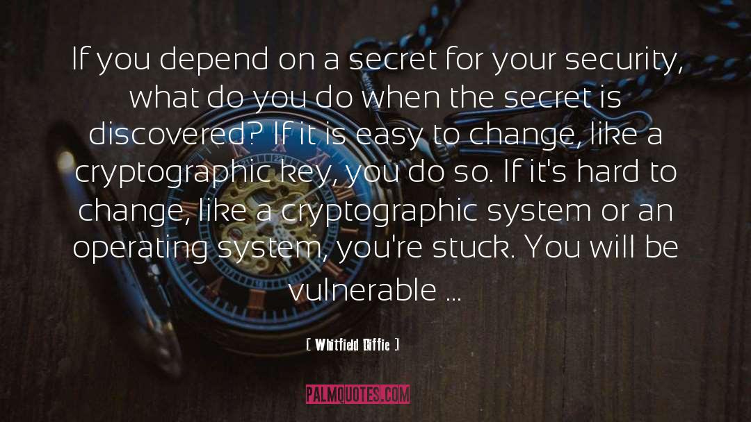 Whitfield Diffie Quotes: If you depend on a