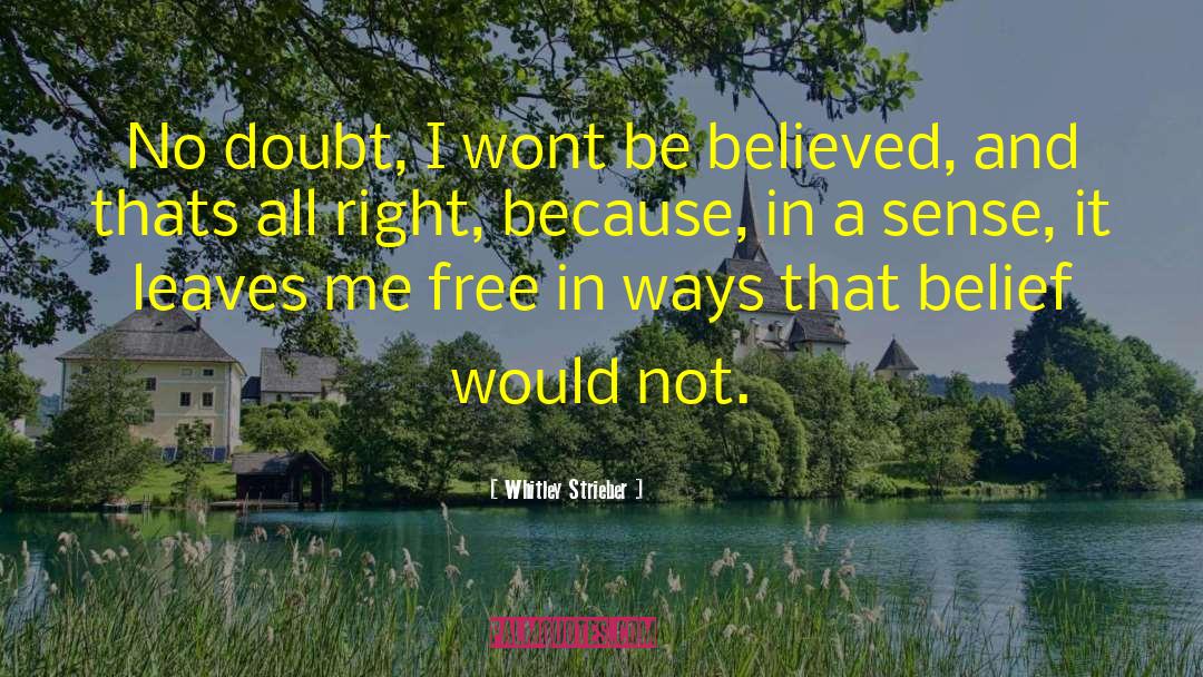 Whitley Strieber Quotes: No<br> doubt, I wont be