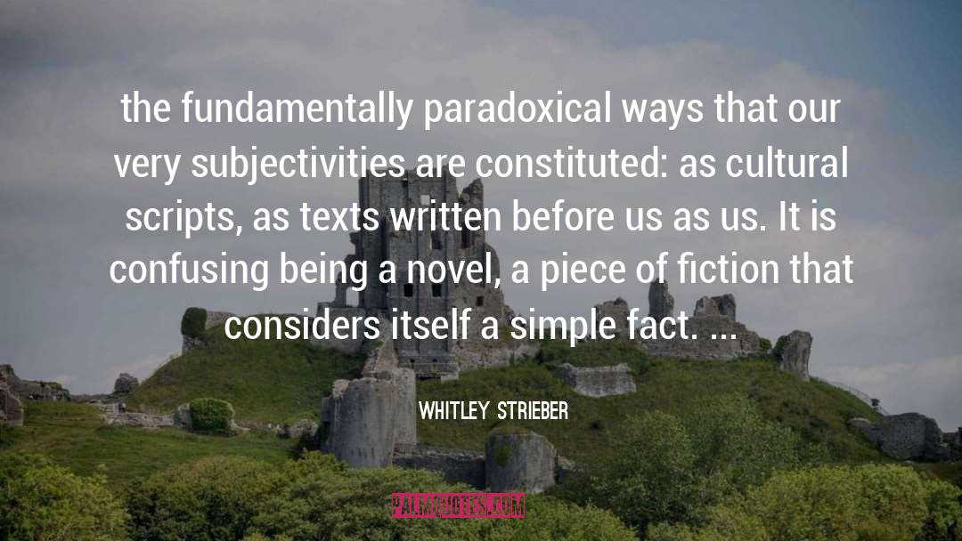 Whitley Strieber Quotes: the fundamentally paradoxical ways that