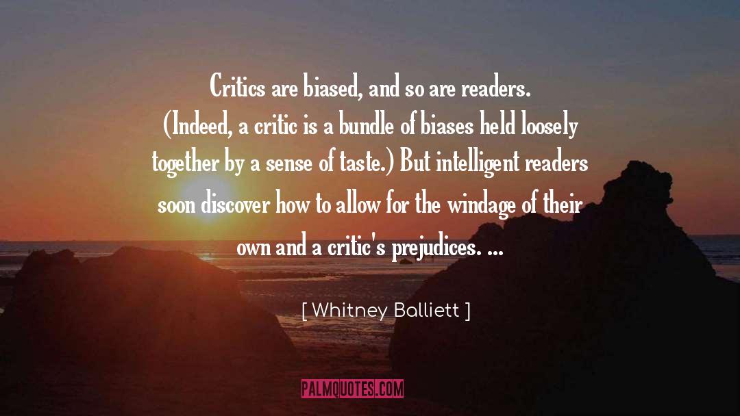 Whitney Balliett Quotes: Critics are biased, and so