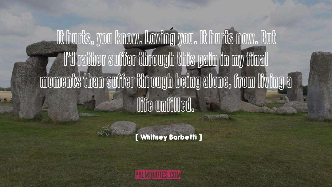 Whitney Barbetti Quotes: It hurts, you know. Loving