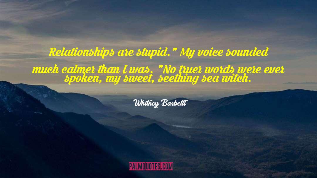 Whitney Barbetti Quotes: Relationships are stupid.