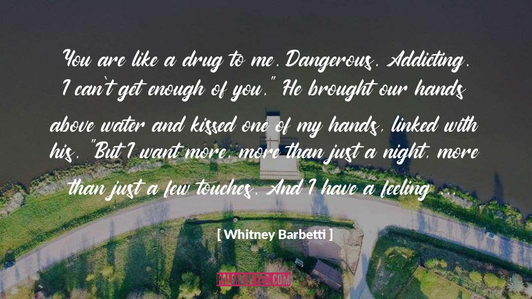 Whitney Barbetti Quotes: You are like a drug