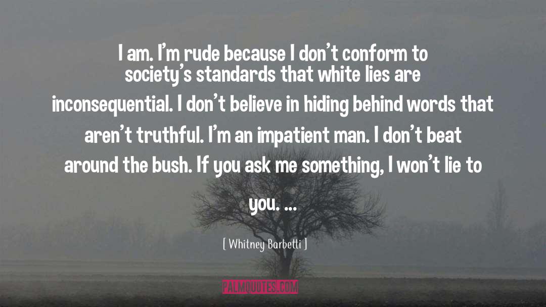 Whitney Barbetti Quotes: I am. I'm rude because