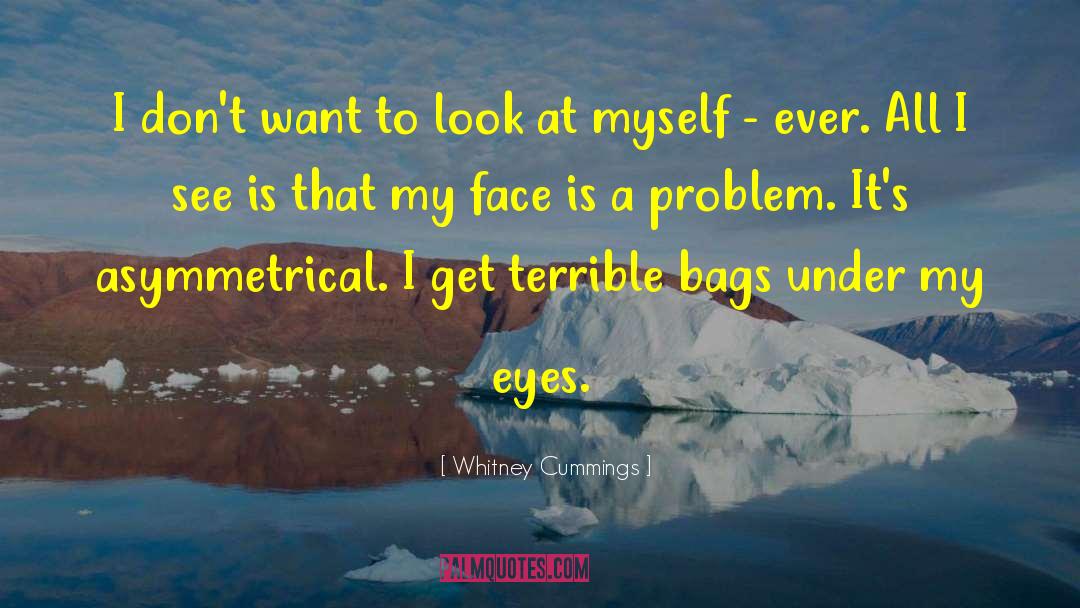 Whitney Cummings Quotes: I don't want to look