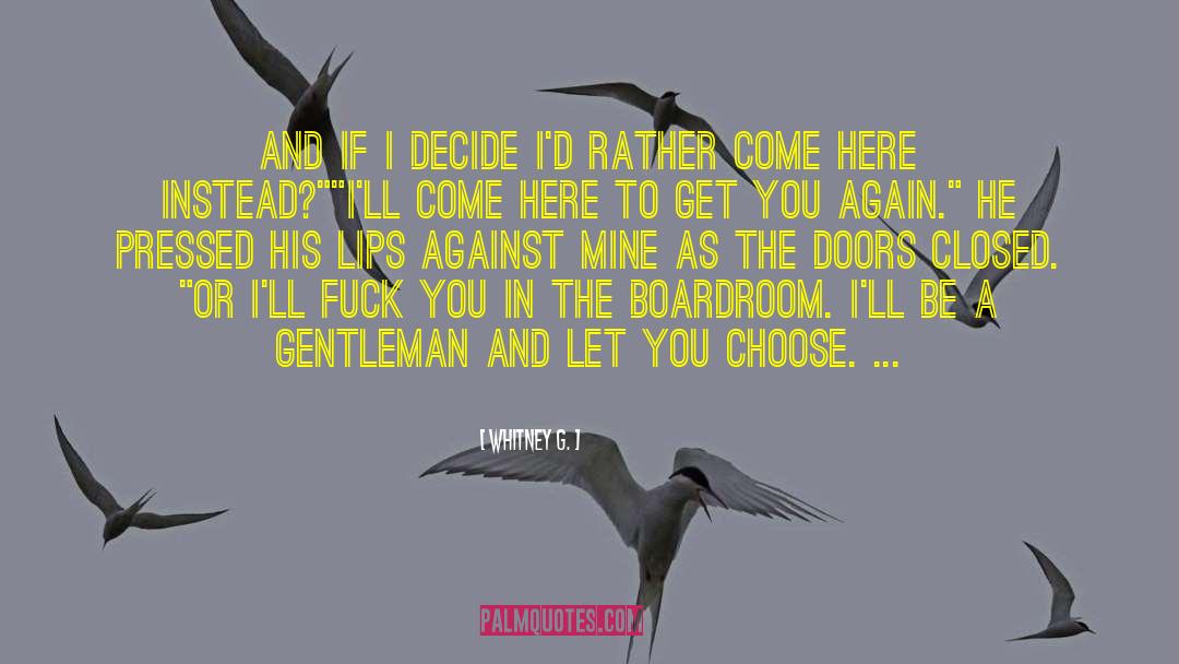 Whitney G. Quotes: And if I decide I'd